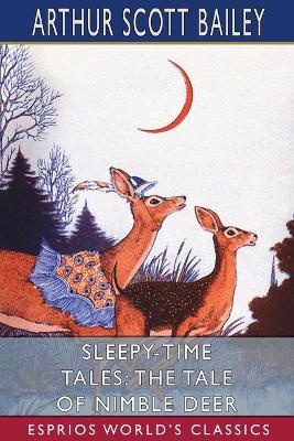 Sleepy-Time Tales: The Tale of Nimble Deer (Esprios Classics): Illustrated by Harry L. Smith by Arthur Scott Bailey