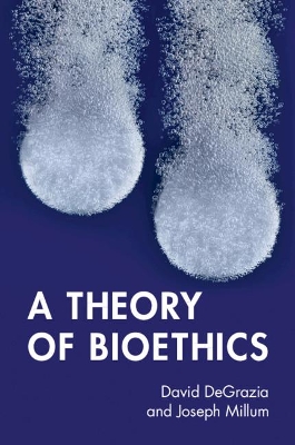 A Theory of Bioethics by David DeGrazia