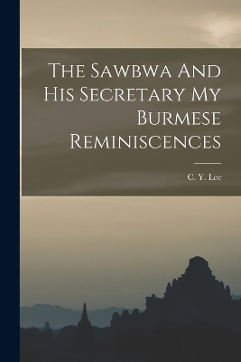 The Sawbwa And His Secretary My Burmese Reminiscences book