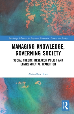 Managing Knowledge, Governing Society: Social Theory, Research Policy and Environmental Transition book