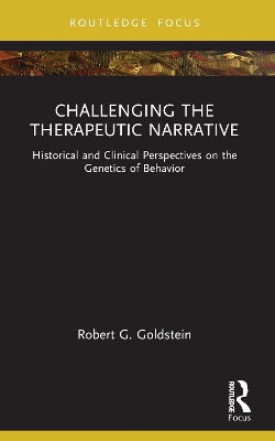 Challenging the Therapeutic Narrative: Historical and Clinical Perspectives on the Genetics of Behavior book