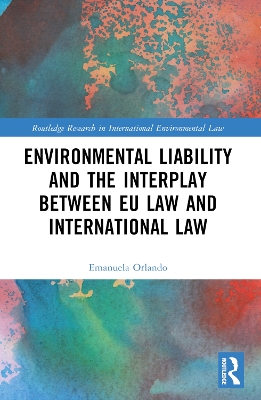 Environmental Liability and the Interplay between EU Law and International Law by Emanuela Orlando