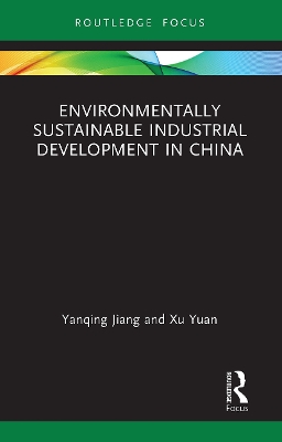 Environmentally Sustainable Industrial Development in China by Yanqing Jiang