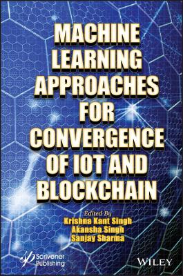 Machine Learning Approaches for Convergence of IoT and Blockchain book