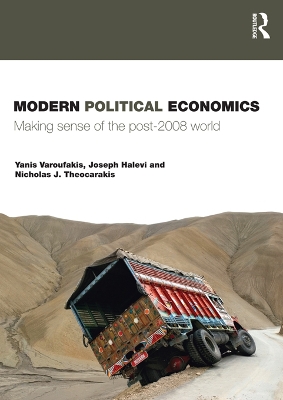 Modern Political Economics: Making Sense of the Post-2008 World by Yanis Varoufakis