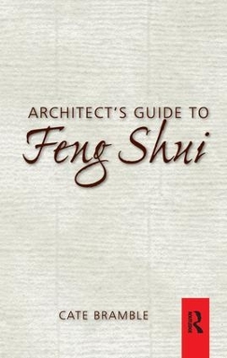 The Architect's Guide to Feng Shui by Cate Bramble