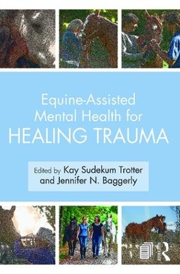 Equine-Assisted Mental Health for Healing Trauma by Kay Sudekum Trotter