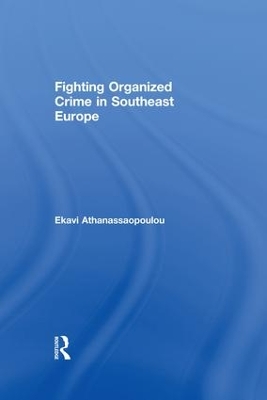 Organized Crime in Southeast Europe by Ekavi Athanassaopolou