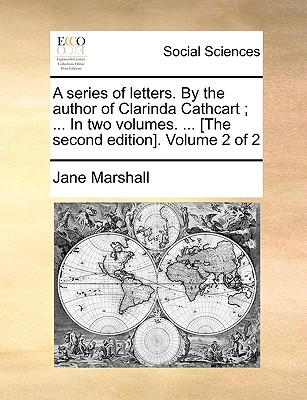 A Series of Letters. by the Author of Clarinda Cathcart; ... in Two Volumes. ... [The Second Edition]. Volume 2 of 2 book