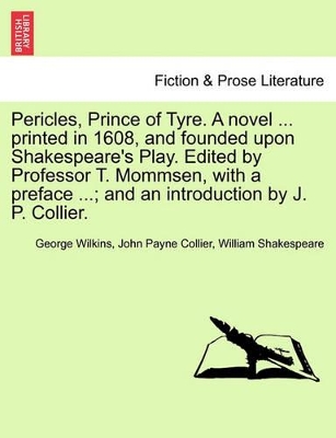 Pericles, Prince of Tyre. a Novel ... Printed in 1608, and Founded Upon Shakespeare's Play. Edited by Professor T. Mommsen, with a Preface ...; And an Introduction by J. P. Collier. book