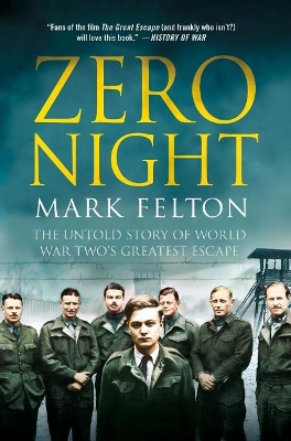 Zero Night: The Untold Story of World War Two's Greatest Escape by Mark Felton