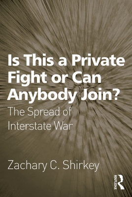 Is This a Private Fight or Can Anybody Join?: The Spread of Interstate War by Zachary C. Shirkey