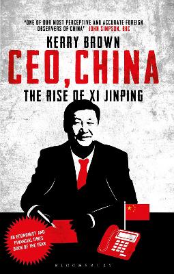 CEO, China: The Rise of Xi Jinping by Professor Kerry Brown