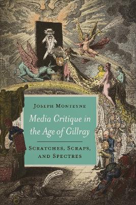 Media Critique in the Age of Gillray: Scratches, Scraps, and Spectres book