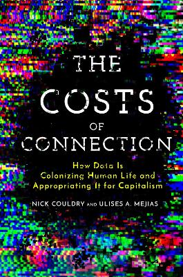 The Costs of Connection: How Data Is Colonizing Human Life and Appropriating It for Capitalism book