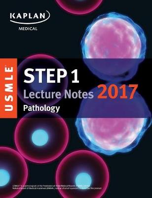 USMLE Step 1 Lecture Notes 2017: Pathology by Kaplan Medical