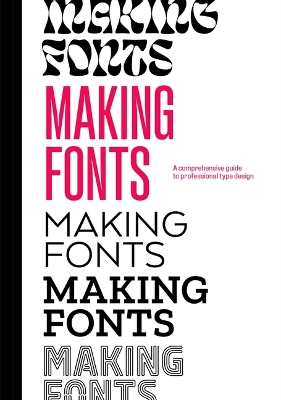 Making Fonts: A Comprehensive Guide to Professional Type-Design book