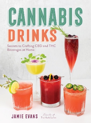 Cannabis Drinks: Secrets to Crafting CBD and THC Beverages at Home book