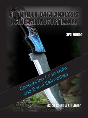 Guerrilla Data Analysis Using Microsoft Excel: Conquering Crap Data and Excel Skirmishes book