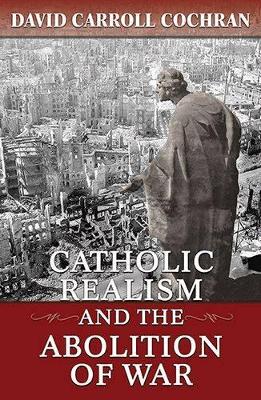 Catholic Realism, and the Abolition of War book