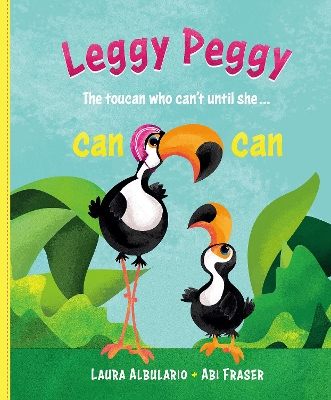 Leggy Peggy: The toucan who can't, until she cancan book