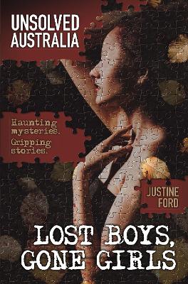 Unsolved Australia: Lost Boys, Gone Girls by Justine Ford