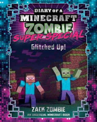 Glitched Up! (Diary of a Minecraft Zombie: Super Special #1) book
