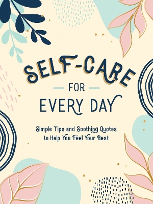 Self-Care for Every Day: Simple Tips and Soothing Quotes to Help You Feel Your Best book