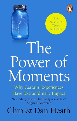 The The Power of Moments: Why Certain Experiences Have Extraordinary Impact by Chip Heath
