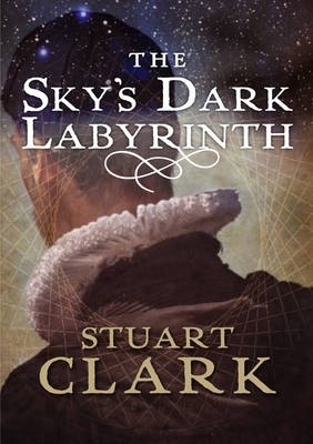 The Sky's Dark Labyrinth by Stuart Clark