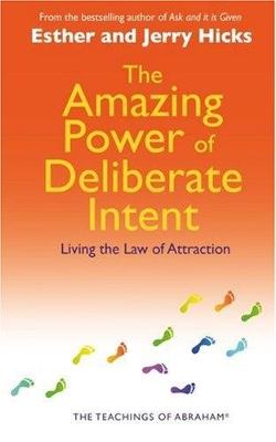 The The Amazing Power of Deliberate Intent: Living the Art of Allowing by Esther Hicks