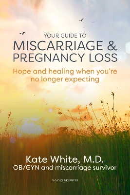 Your Guide To Miscarriage And Pregnancy Loss: Hope and Healing When You're No Longer Expecting book