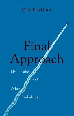 Final Approach: My Father and Other Turbulence book