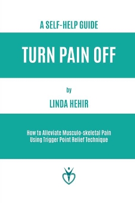 Turn Pain Off: How to Alleviate Musculo-skeletal Pain Using Trigger Point Relief Technique book