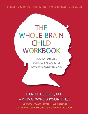 The Whole-Brain Child Workbook by Daniel J. Siegel
