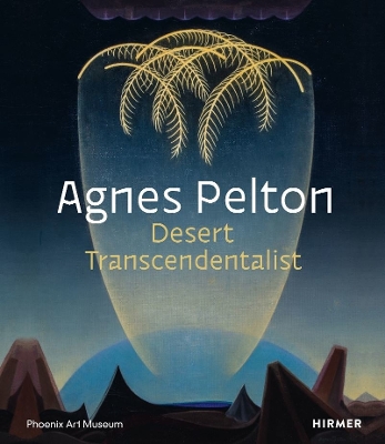 Agnes Pelton: Desert Transcendentalist by Gilbert Vicario