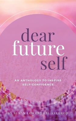 Dear Future Self: An Anthology to Inspire Self-Confidence book