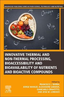 Innovative Thermal and Non-Thermal Processing, Bioaccessibility and Bioavailability of Nutrients and Bioactive Compounds book