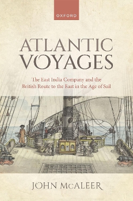 Atlantic Voyages: The East India Company and the British Route to the East in the Age of Sail book