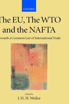 The EU, the WTO and the NAFTA by J. H. H. Weiler