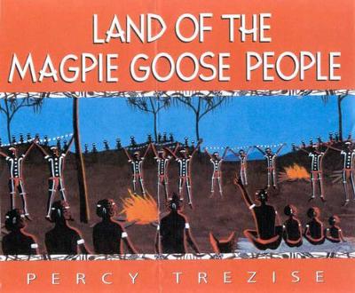 Land of the Magpie Goose People by Percy Trezise