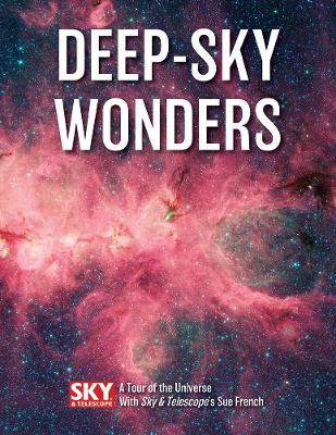 Deep-Sky Wonders: A Tour of the Universe with Sky and Telescope's Sue French book