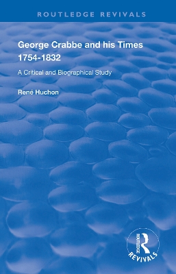 George Crabbe and his Times 1754-1832: A Critical and Biographical Study by René Huchon