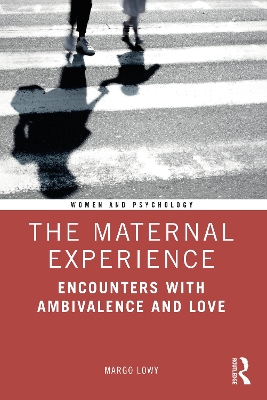 The Maternal Experience: Encounters with Ambivalence and Love by Margo Lowy