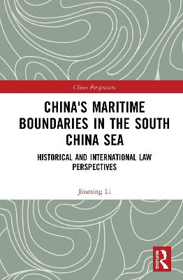 China's Maritime Boundaries in the South China Sea: Historical and International Law Perspectives by Jinming Li