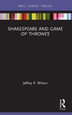 Shakespeare and Game of Thrones by Jeffrey R. Wilson