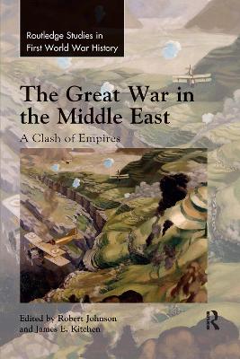 The Great War in the Middle East: A Clash of Empires book