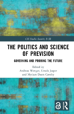 The Politics and Science of Prevision: Governing and Probing the Future by Andreas Wenger