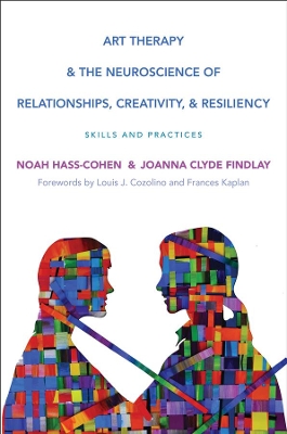 Art Therapy and the Neuroscience of Relationships, Creativity, and Resiliency book