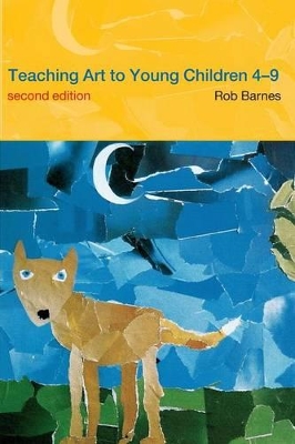 Teaching Art to Young Children 4-9 by Rob Barnes